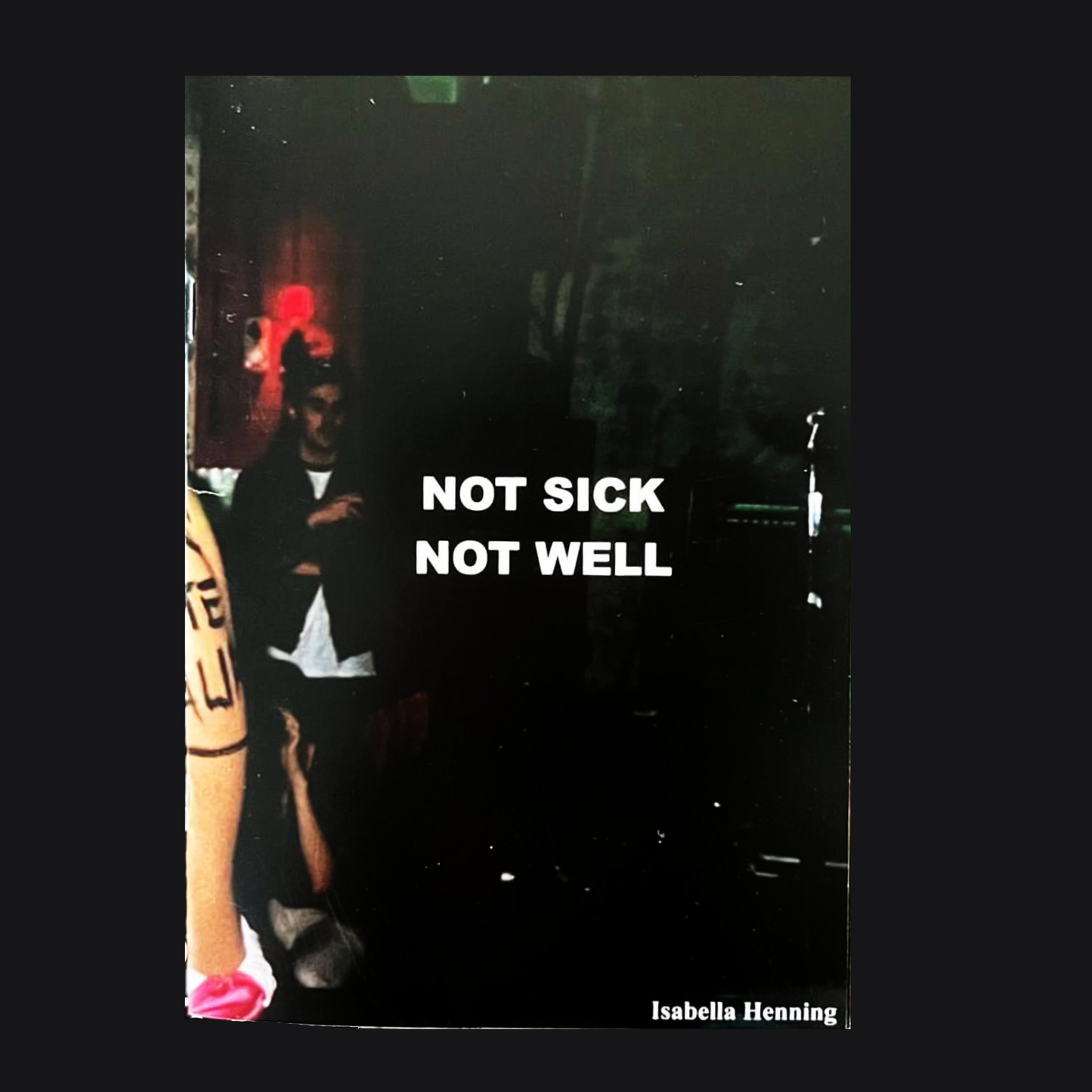 ISABELLA HENNING - "NOT SICK, NOT WELL" MAG