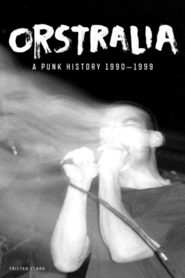 ORSTRALIA - "A PUNK HISTORY 1990-1999" BOOK