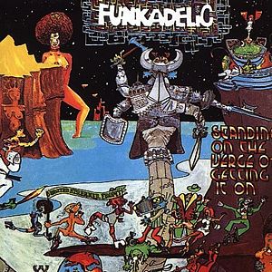 FUNKADELIC - "STANDING ON THE VERGE OF GETTING IT ON"