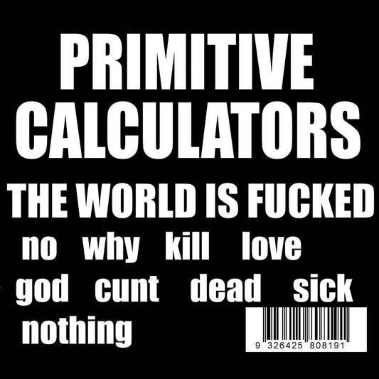 PRIMITIVE CALCULATORS - "THE WORLD IS FUCKED" LP