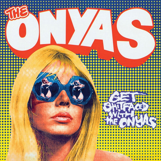 THE ONYAS - "GET SHITFACES WITH..." LP