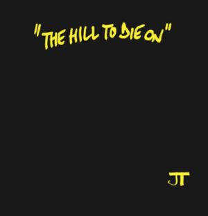 JT - "THE HILL TO DIE ON" LP