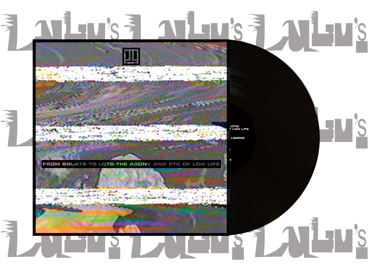 LOW LIFE - “FROM SQUATS TO LOTS: THE AGONY AND THE XTC OF LOW LIFE” LP