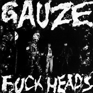 GAUZE - "FUCK HEADS" LP (1st)