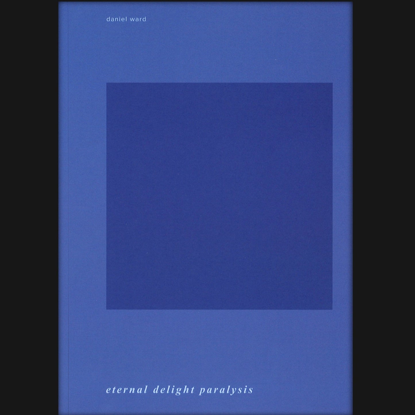 DANIEL WARD - "ETERNAL DELIGHT PARALYSIS" BOOK