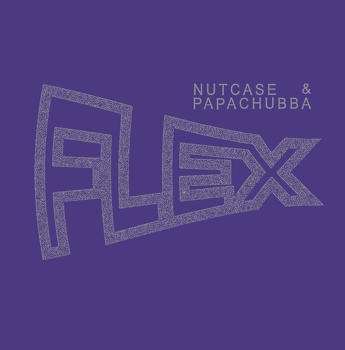 NUTCASE & PAPACHUBBA - "FLEX" 12"