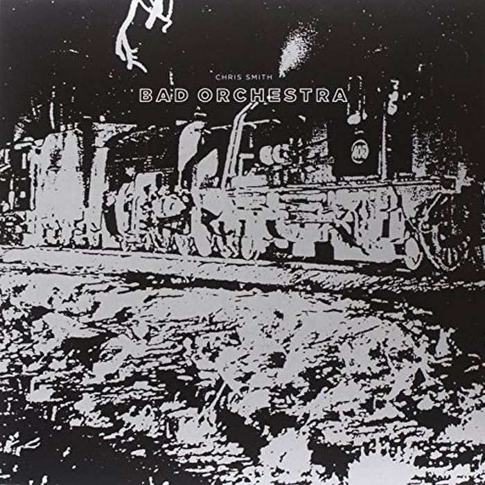 CHRIS SMITH - "BAD ORCHESTRA" LP