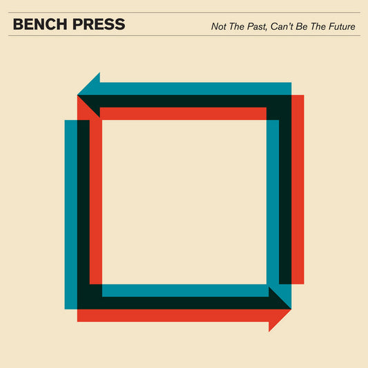 BENCH PRESS - "NOT THE PAST, CAN'T BE THE FUTURE" LP