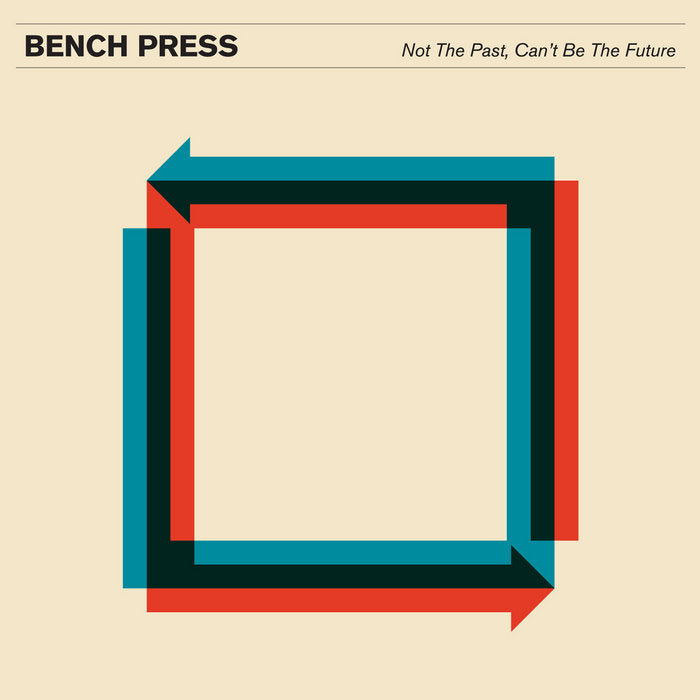BENCH PRESS - "NOT THE PAST, CAN'T BE THE FUTURE" LP
