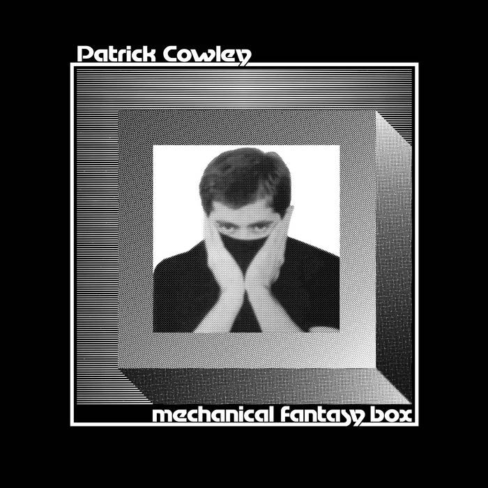 PATRICK COWLEY - "MECHANICAL FANTASY BOX" 2xLP
