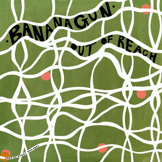 BANANAGUN - OUT OF REACH 7’’