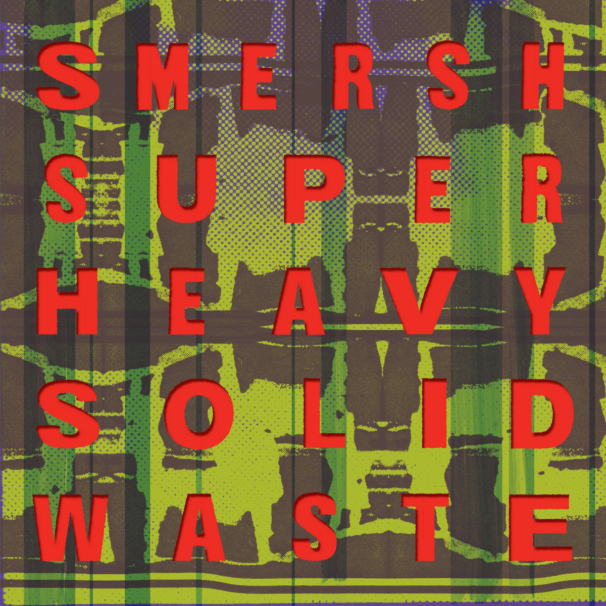 SMERSH - "SUPER HEAVY SOLID WASTE" LP