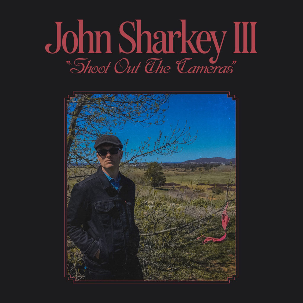 JOHN SHARKEY III - “SHOOT OUT THE CAMERAS” LP