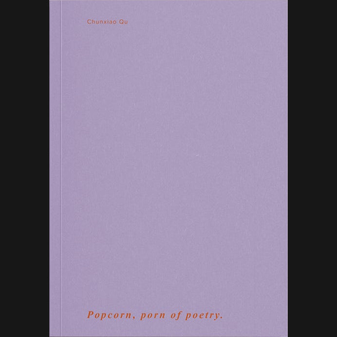 CHUNXIAO QU - “POPCORN, PORN OF POETRY” BOOK