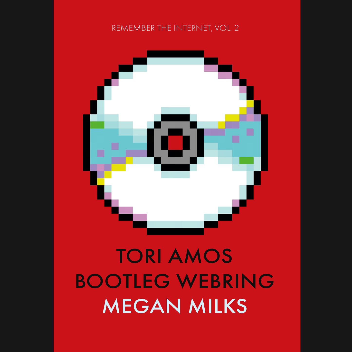 MEGAN MILKS - "REMEMBER THE INTERNET #2: TORI AMOS BOOTLEG WEBRING" BOOK